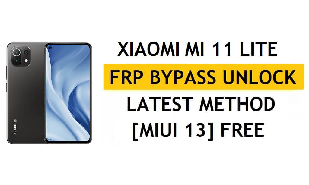 Xiaomi Mi 11 Lite [courbet] FRP बाईपास MIUI 13 बिना पीसी, एपीके नवीनतम विधि अनलॉक जीमेल फ्री