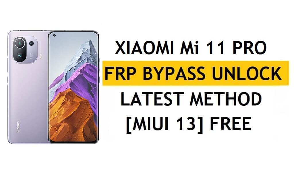Xiaomi Mi 11 Pro FRP Bypass MIUI 13 sem PC, APK método mais recente para desbloquear Gmail gratuitamente