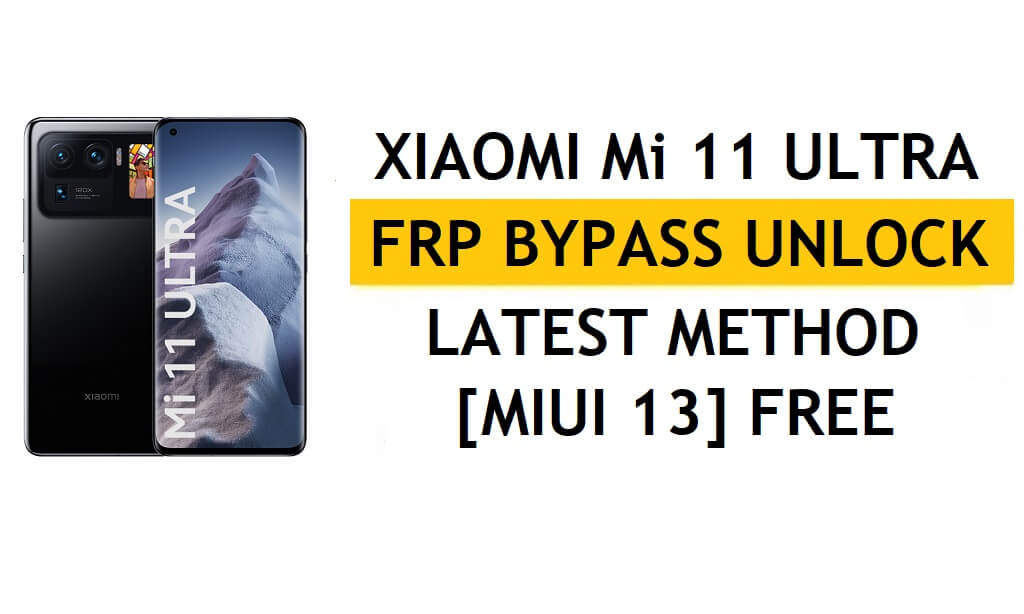 Xiaomi Mi 11 Ultra FRP Bypass MIUI 13 sans PC, dernière méthode APK pour débloquer Gmail gratuitement