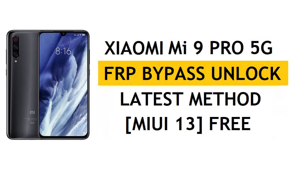 Xiaomi Mi 9 Pro 5G FRP Bypass MIUI 13 sans PC, dernière méthode APK Déverrouiller Gmail gratuitement