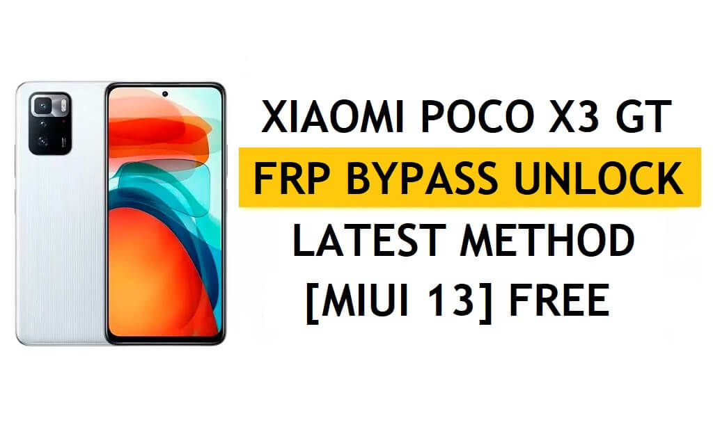 Xiaomi Poco X3 GT FRP Bypass MIUI 13 sans PC, dernière méthode APK Déverrouiller Gmail gratuitement