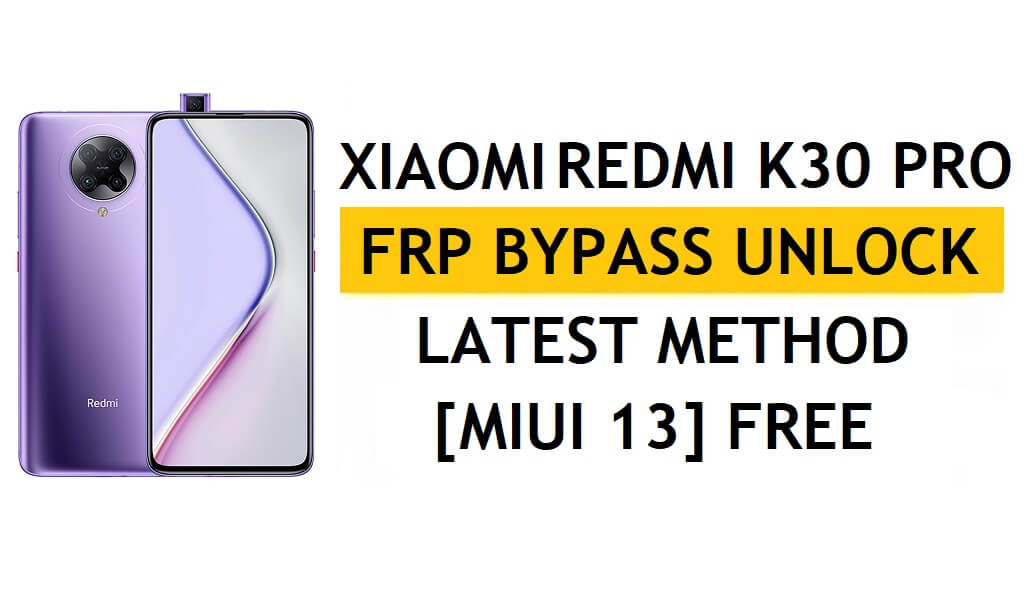 Xiaomi Redmi K30 Pro FRP Bypass MIUI 13 sans PC, dernière méthode APK Déverrouiller Gmail gratuitement