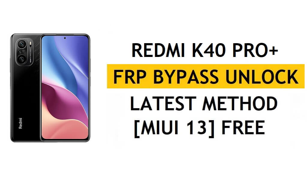 Xiaomi Redmi K40 Pro Plus FRP Bypass MIUI 13 senza PC, APK ultimo metodo Sblocca Gmail gratis