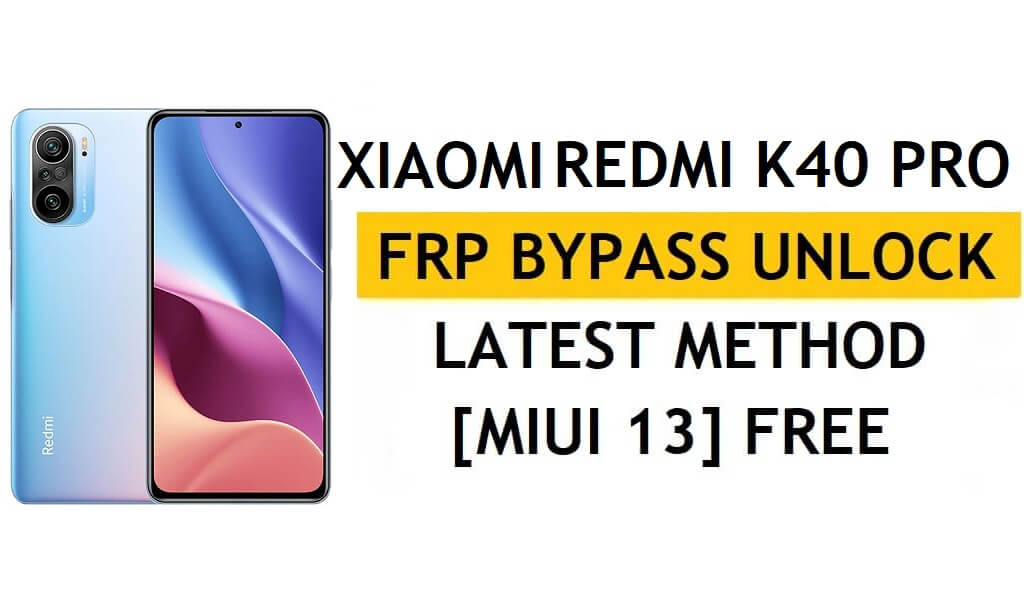 Xiaomi Redmi K40 Pro FRP Bypass MIUI 13 sans PC, dernière méthode APK Déverrouiller Gmail gratuitement