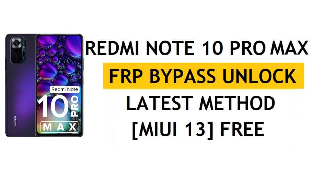 Xiaomi Redmi Note 10 Pro Max FRP Bypass MIUI 13 sans PC, dernière méthode APK débloquer Gmail gratuitement