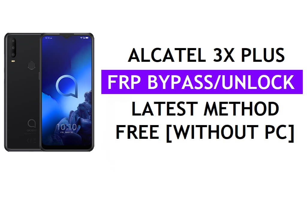 Alcatel 3X Plus FRP Bypass Android 10 Déverrouillage Google Gmail sans PC