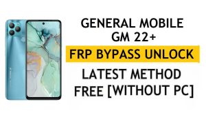 General Mobile GM 22 Plus FRP Bypass Android 11 – Unlock Google Gmail Verification – Without PC