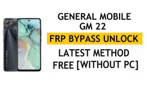 General Mobile GM 22 FRP Bypass Android 11 – Unlock Google Gmail Verification – Without PC