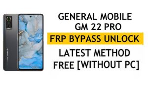 General Mobile GM 22 Pro FRP Bypass Android 11 - Desbloquear la verificación de Google Gmail - Sin PC