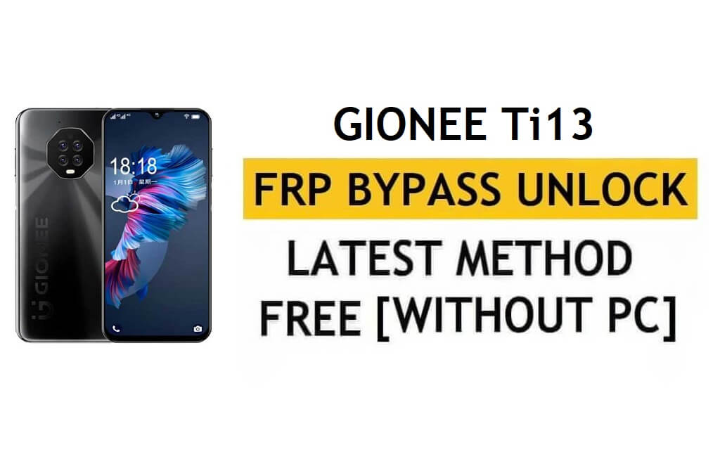 Gionee Ti13 FRP Bypass Android 11 - فتح التحقق من Google Gmail - بدون جهاز كمبيوتر [أحدث مجانًا]