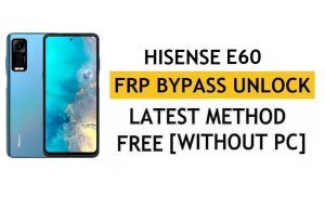 HiSense E60 FRP Bypass Android 11 - Desbloquear la verificación de Google Gmail - Sin PC [Último gratuito]