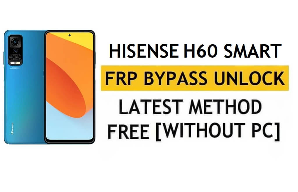 HiSense H60 स्मार्ट FRP बाईपास एंड्रॉइड 11 - Google Gmail सत्यापन अनलॉक करें - पीसी के बिना [नवीनतम मुफ़्त]