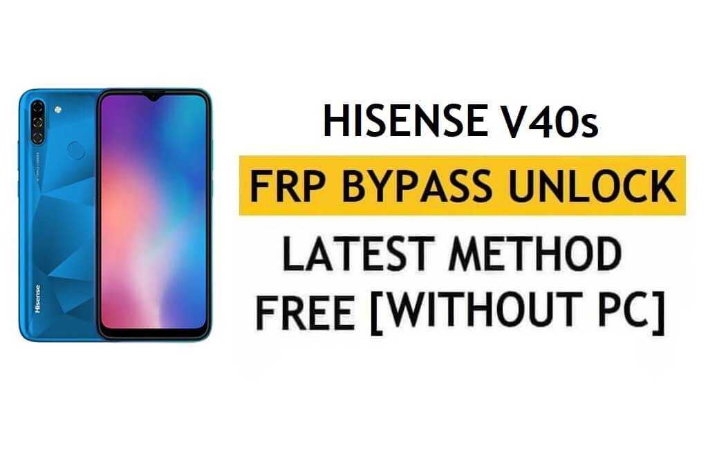 فتح FRP HiSense V40s Android 11 - تجاوز التحقق من Google Gmail - بدون جهاز كمبيوتر [أحدث مجانًا]