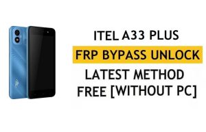 iTel A33 Plus FRP Bypass Android 11 - Desbloquear la verificación de Google Gmail - Sin PC [Último gratuito]