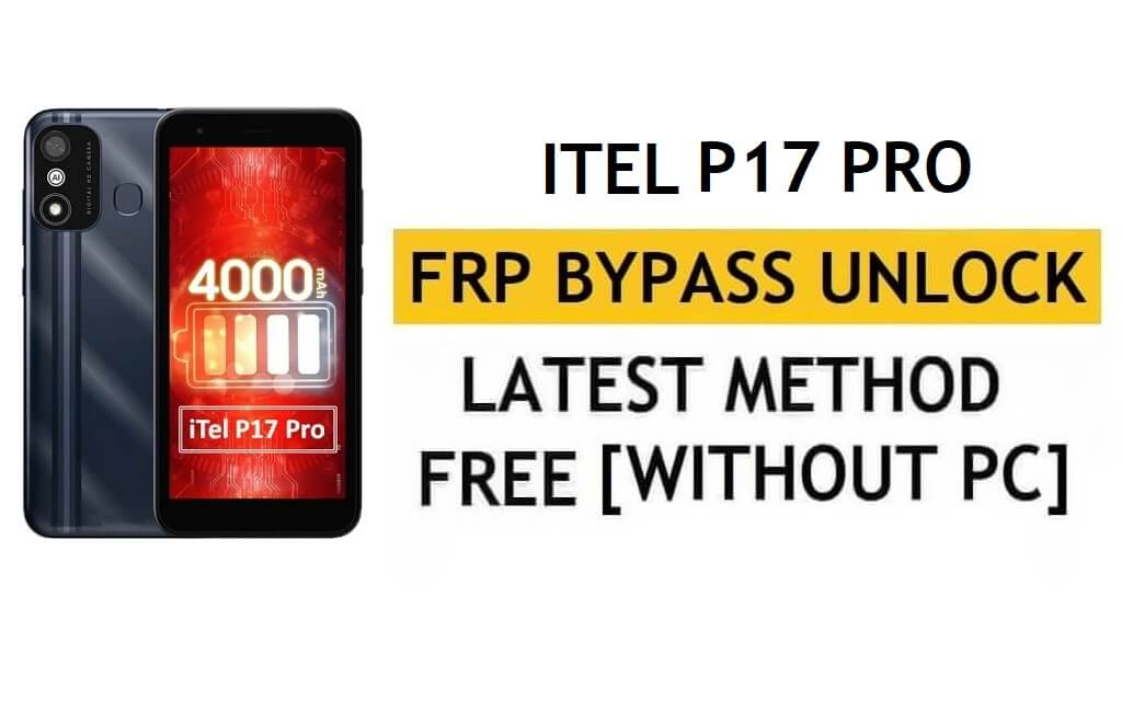 iTel P17 Pro FRP Bypass Android 11 Go - فتح التحقق من Google Gmail - بدون جهاز كمبيوتر [أحدث مجانًا]