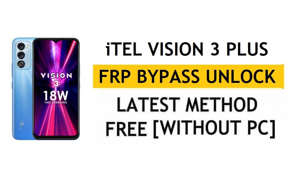 iTel Vision 3 Plus FRP Bypass Android 11 – Desbloqueie a verificação do Google Gmail – sem PC [mais recente grátis]