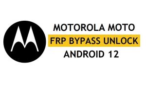 Motorola Moto Android 12 FRP Google Account Unlock Without PC Tool and Apk Free