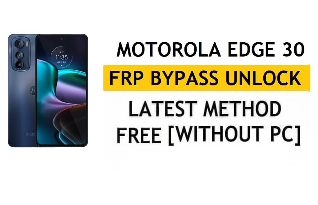Motorola Edge 30 FRP PC ve APK Olmadan Android 12 Google Kilidini Atlayın