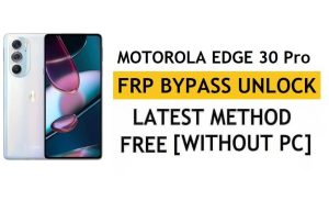 Motorola Edge 30 Pro FRP Bypass Android 12 Google Account Unlock Without PC & APK Free