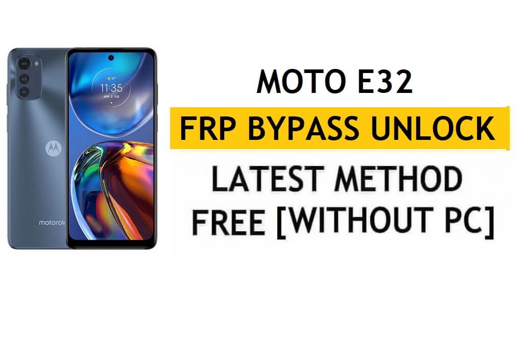 Motorola Moto E32 FRP ignora Android 11 Google desbloqueio sem PC e APK