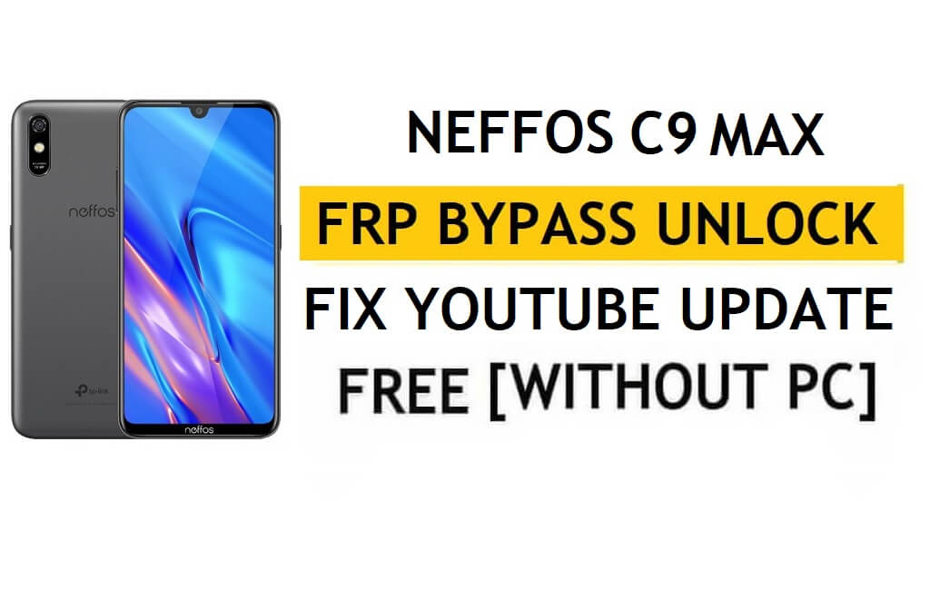 Déverrouiller FRP Neffos C9 Max [Android 9.0] Contourner la mise à jour YouTube de Google Fix sans PC