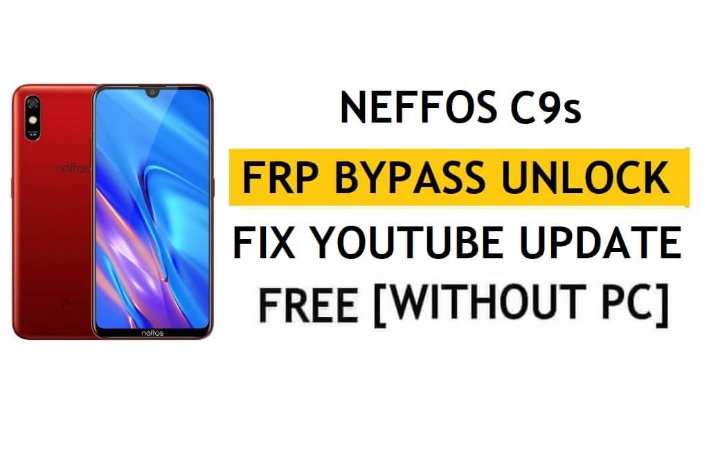 Déverrouiller FRP Neffos C9s [Android 9.0] Contourner la mise à jour YouTube de Google Fix sans PC