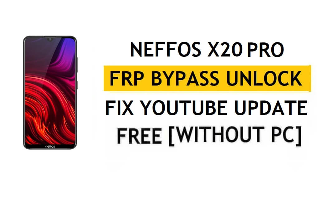 Ontgrendel FRP Neffos X20 Pro [Android 9.0] Omzeil Google Fix YouTube-update zonder pc