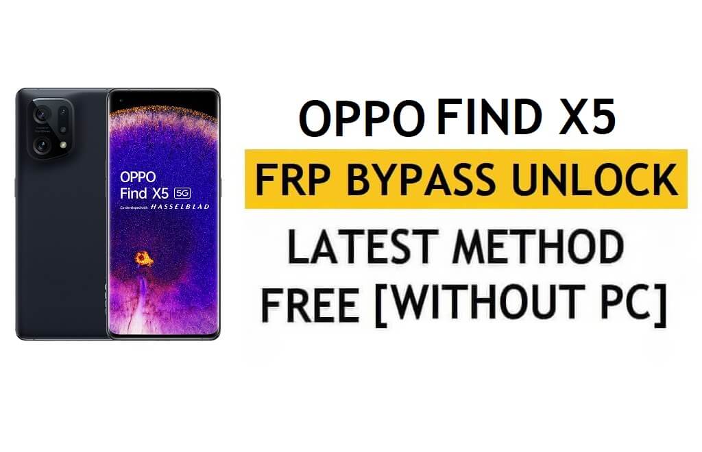 Oppo Find X5 FRP Bypass Android 12 Without PC & APK Google Account Unlock Free