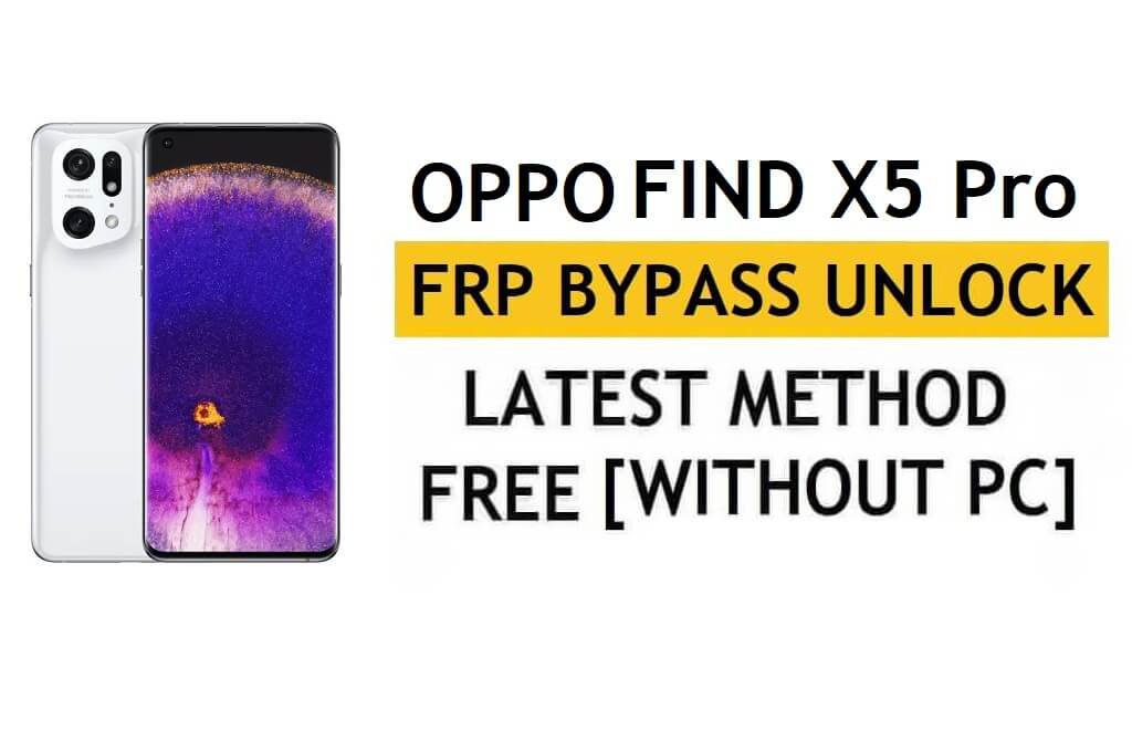 Oppo Find X5 Pro FRP บายพาส Android 12 โดยไม่ต้องใช้พีซีและ APK บัญชี Google ปลดล็อคฟรี