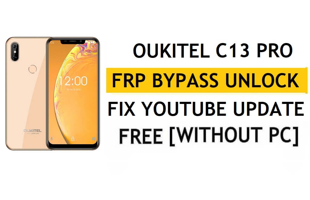 FRP Oukitel C13 Pro'nun kilidini açın [Android 9.0] PC Olmadan Google Fix YouTube Güncellemesini Atlayın