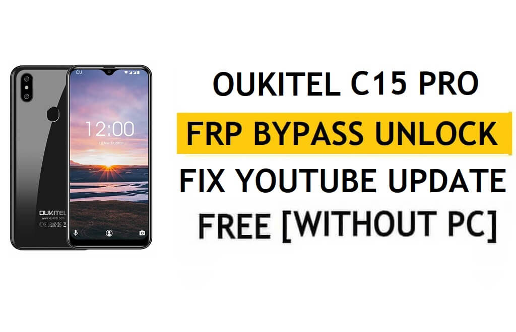 FRP Oukitel C15 Pro को अनलॉक करें [Android 9.0] पीसी के बिना Google फिक्स YouTube अपडेट को बायपास करें