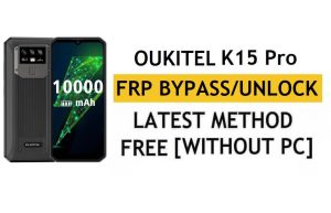 Oukitel K15 Pro FRP Bypass Android 11 – Desbloqueie a verificação do Google Gmail – sem PC