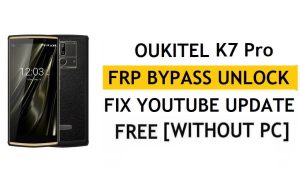 Ontgrendel FRP Oukitel K7 Pro [Android 9.0] Omzeil Google Fix YouTube-update zonder pc
