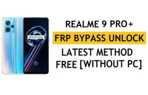 Realme 9 Pro Plus FRP PC ve APK olmadan Android 12'yi Atladı Google Hesabı Kilidini Ücretsiz Açtı