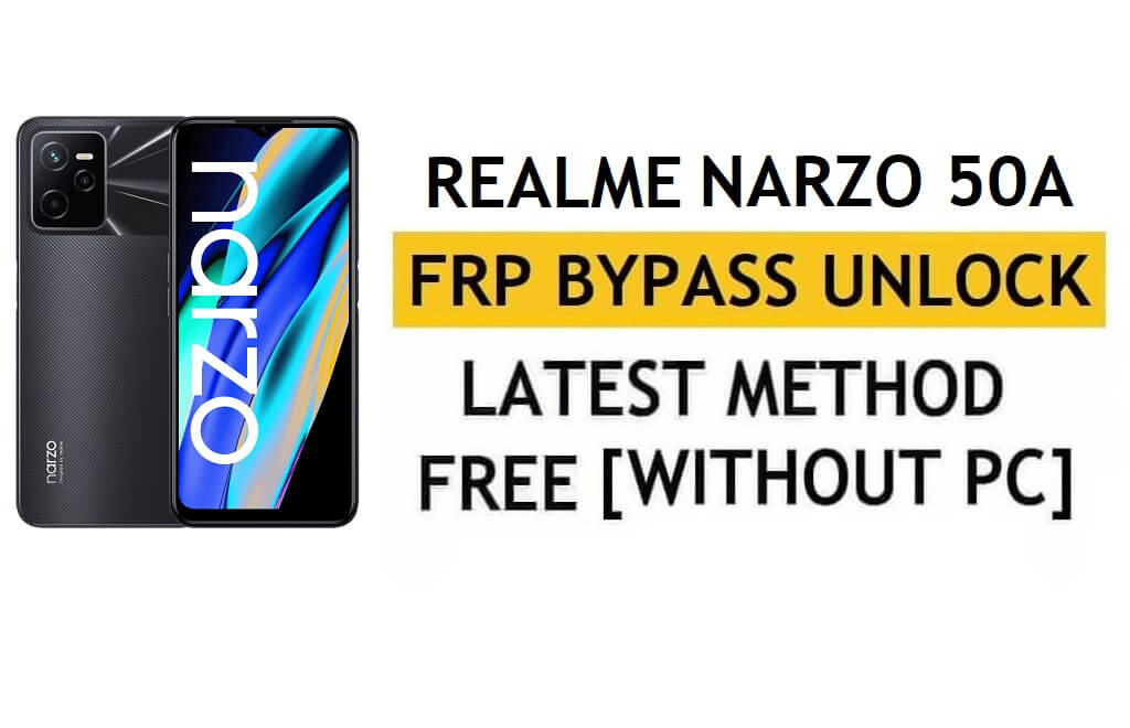 Déverrouillez FRP Realme Narzo 50A Android 11 Contournement de compte Google sans PC ni Apk Dernière version gratuite