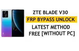 ปลดล็อค FRP ZTE Blade V30 [Android 11] บายพาส Google Gmail Lock วิธีการล่าสุด