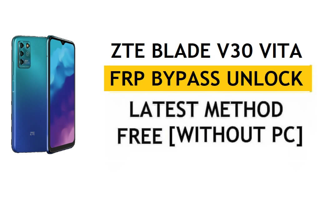 Unlock FRP ZTE Blade V30 Vita [Android 11] Bypass Google Gmail Lock Latest Method