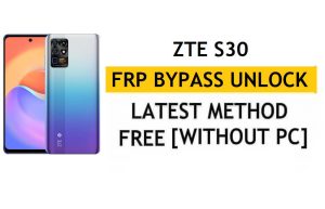ZTE S30 FRP Bypass Android 11 – Desbloqueie a verificação do Google Gmail – sem PC