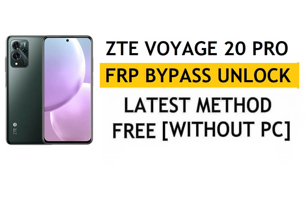 ZTE Voyage 20 Pro FRP Bypass Android 11 - Desbloquear la verificación de Google Gmail - Sin PC