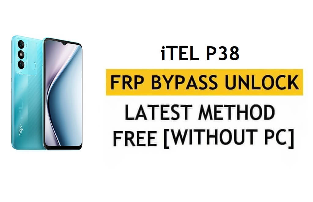 iTel P38 FRP Bypass Android 11 - فتح التحقق من Google Gmail - بدون جهاز كمبيوتر [أحدث مجانًا]