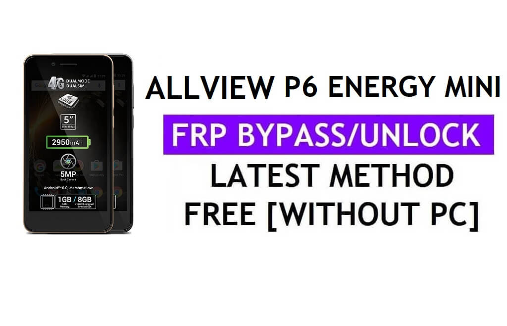 Allview P6 Energy Mini FRP Bypass (Android 6.0) Déverrouillez le verrouillage Google Gmail sans PC