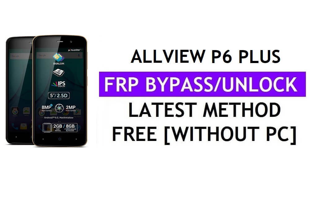 Allview P6 Plus FRP Bypass (Android 6.0) فتح قفل Google Gmail بدون جهاز كمبيوتر الأحدث