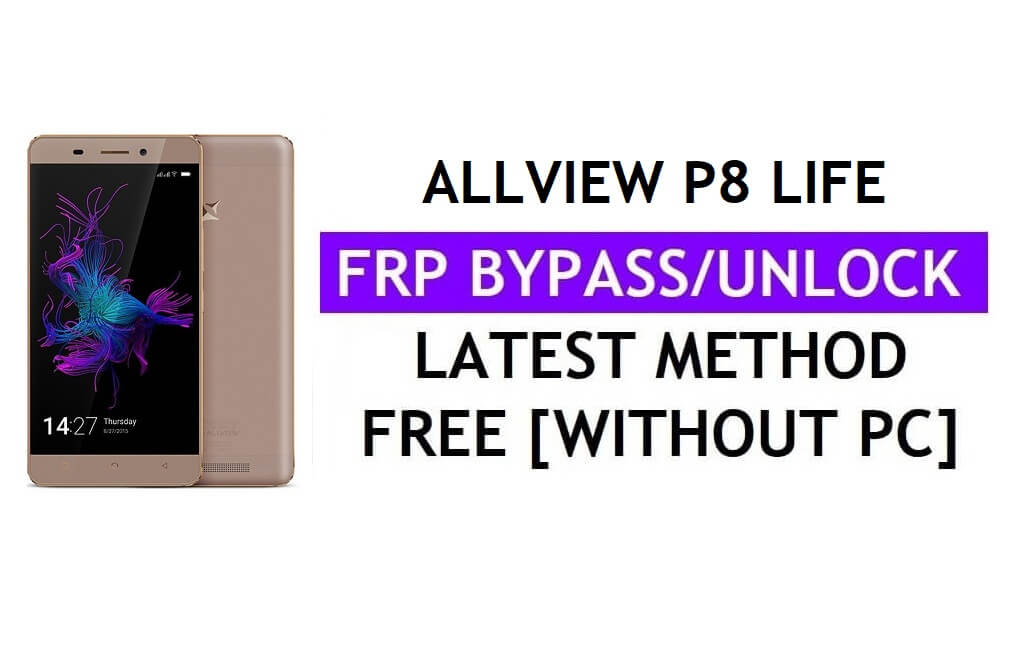 Allview P8 Life FRP Bypass (Android 6.0) Розблокуйте Google Gmail Lock без ПК Остання версія