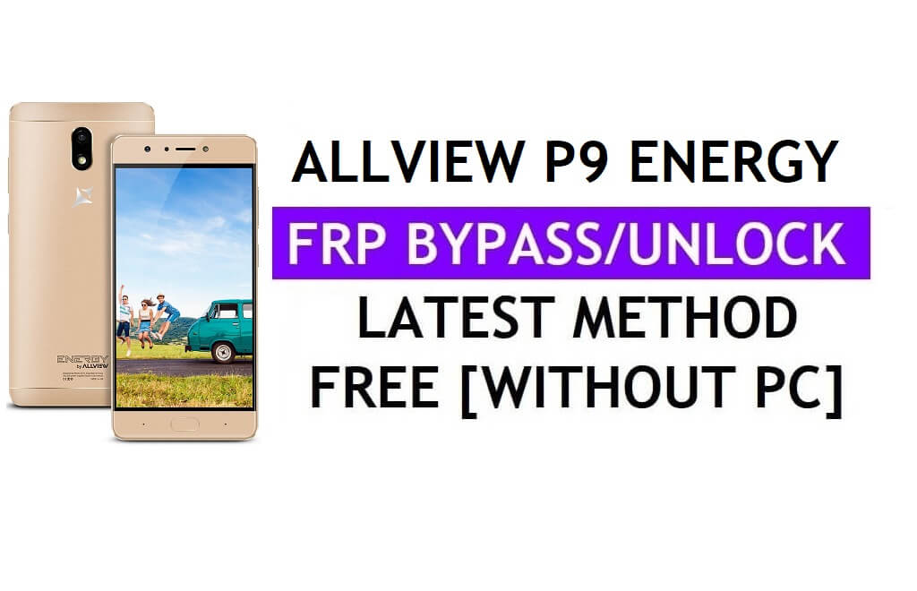 Allview P9 Energy FRP Bypass (Android 6.0) Unlock Google Gmail Lock Without PC Latest