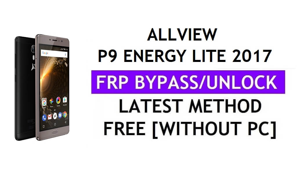 Allview P9 Energy Lite 2017 FRP Bypass Fix تحديث Youtube (Android 7.0) - فتح قفل Google بدون جهاز كمبيوتر