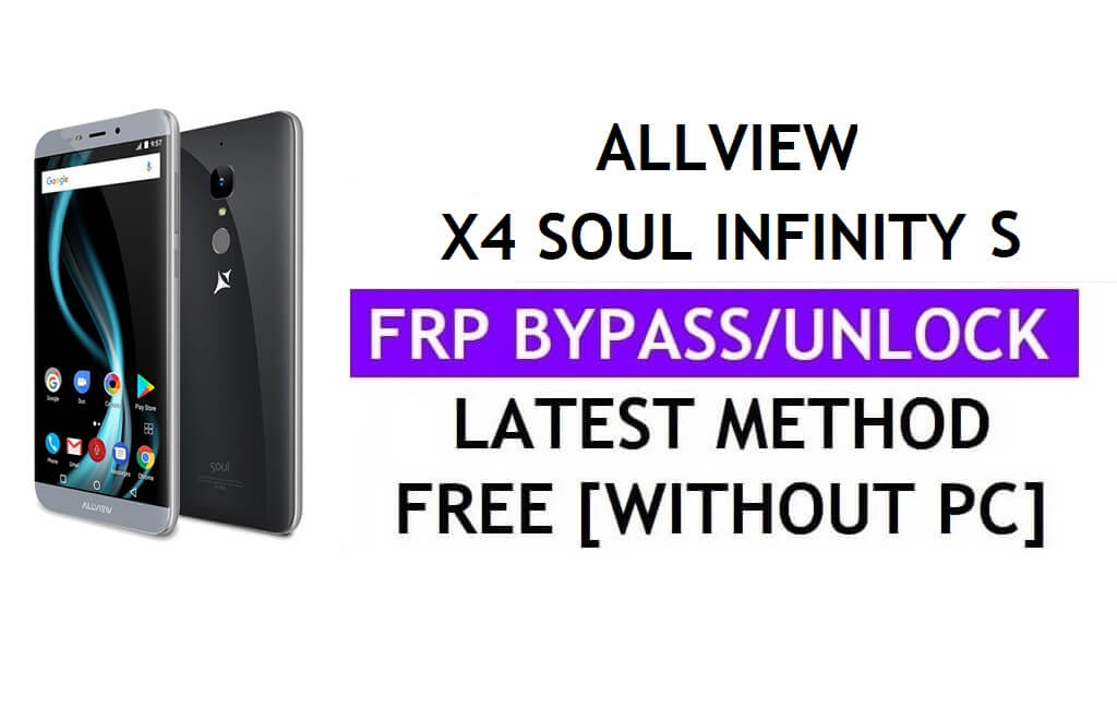Allview X4 Soul Infinity S FRP Bypass Fix Youtube Update (Android 7.0) - فتح قفل Google بدون جهاز كمبيوتر