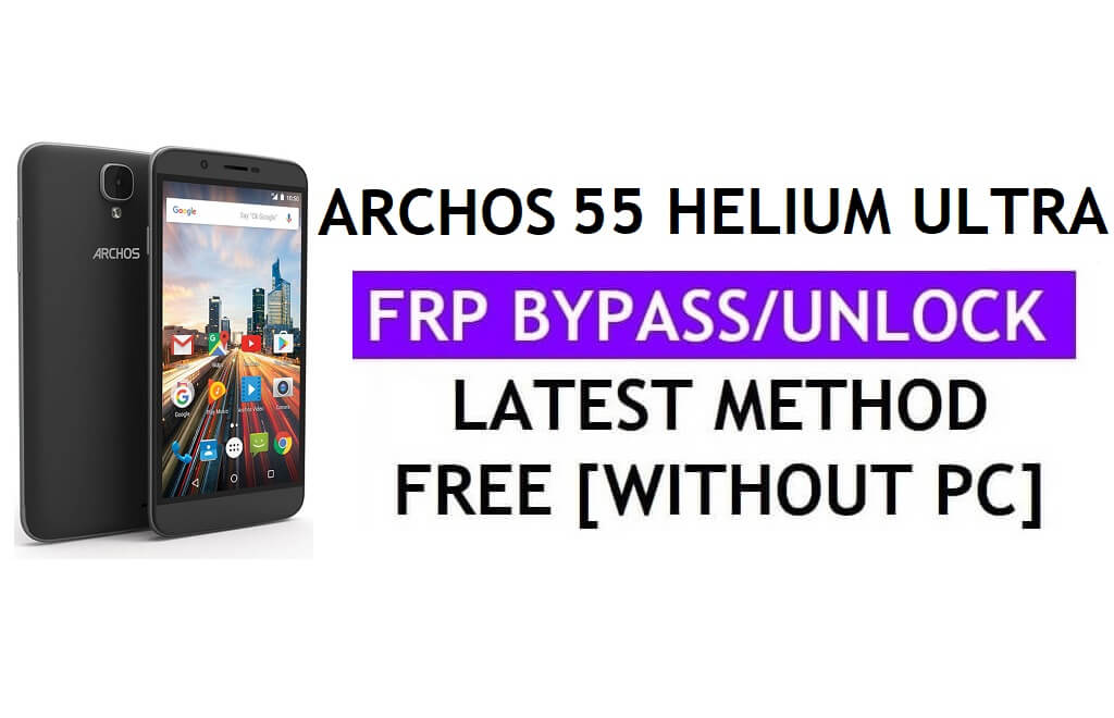 Archos 55 Helyum Ultra FRP Bypass (Android 6.0) PC Olmadan Google Gmail Kilidinin Kilidini Açma En Son
