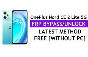 OnePlus Nord CE 2 Lite 5G FRP Bypass Déverrouiller Google Gmail Lock Android 12 sans PC Gratuit