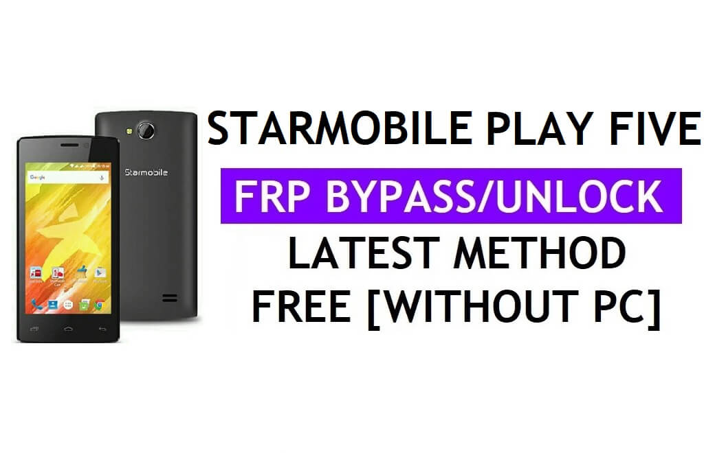 Starmobile Speel vijf FRP Bypass (Android 6.0) Ontgrendel Google Gmail Lock zonder pc Nieuwste