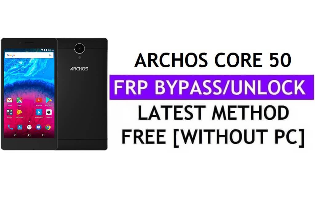 Archos Core 50 FRP Bypass Fix Aggiornamento Youtube (Android 7.0) – Sblocca Google senza PC
